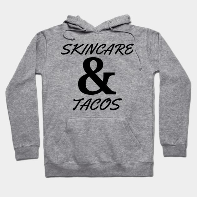 Skincare and Tacos Hoodie by Sanworld